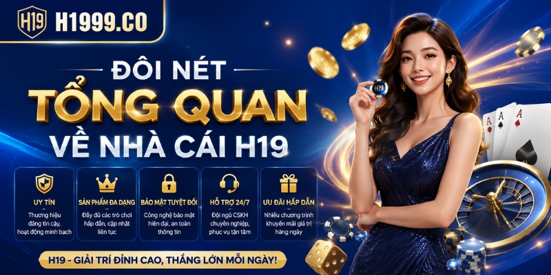 Đôi nét tổng quan về nhà cái H19