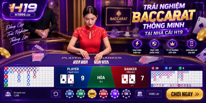 Trải nghiệm baccarat thông minh tại nhà cái H19