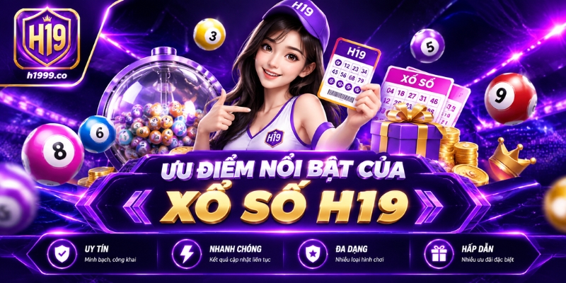 Ưu điểm nổi bật của Xổ số H19